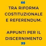 Tra riforma costituzionale e referendum. Appunti per un discernimento
