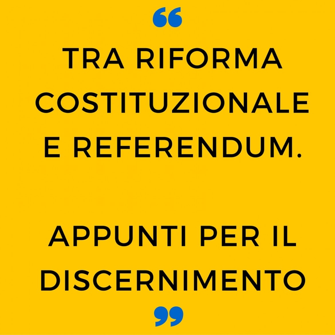 Tra riforma costituzionale e referendum. Appunti per un discernimento